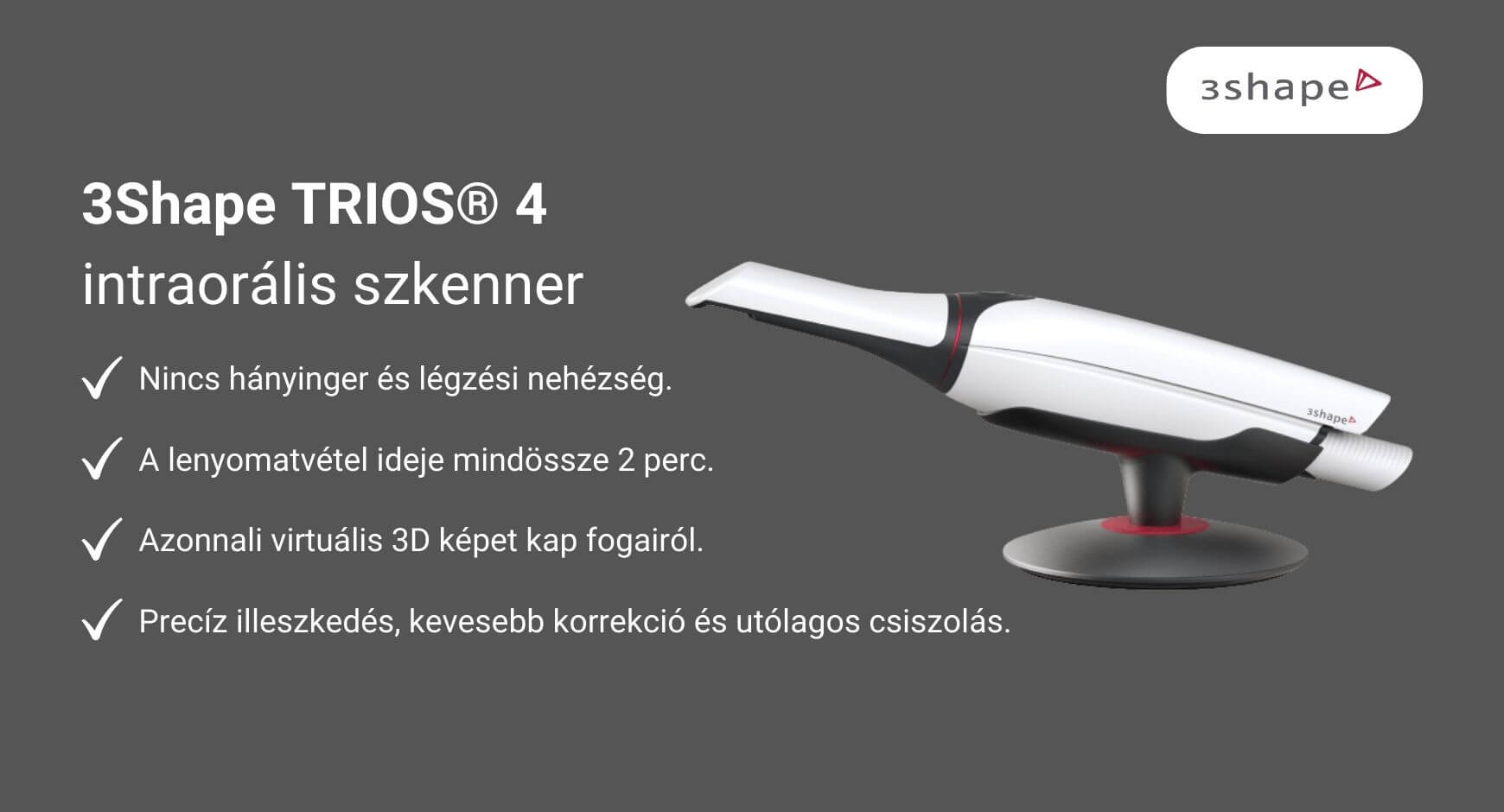 3Shape TRIOS® 4 intraorális szkenner előnyeit bemutató ábra.